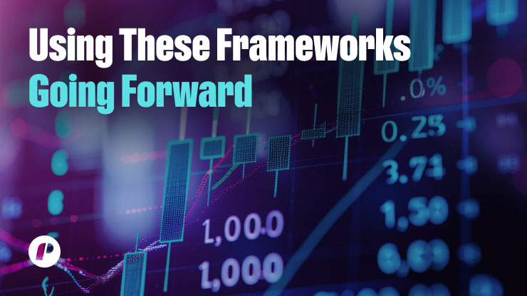 Using These Frameworks Going Forward