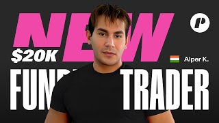Alper, $20K Funded with Just 3-Months Experience!