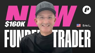 160K Buying Power Funded Trader: Eric