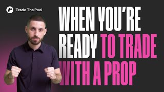 When Are You Ready to Trade With a Prop? | Prop Firm 101